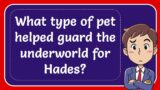 What type of pet helped guard the underworld for Hades?