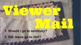 Viewer Mail: Did Jesus go to Hell/Hades? Should I go to seminary if my wife isn't on board?