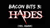 [DSP] Bacon Bits #3: Hades (again) (September 20, 2021)
