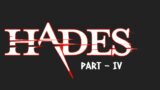 Hades – Part 4 (Attempts 8 & 9)