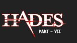 Hades – Part 7 (Attempt 13)