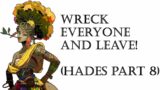 Wreck Everyone and Leave! (Hades Part 8)