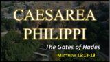Caesarea Philippi…The Gates of Hades