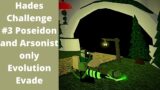 Hades Challenge #3 Poseidon and Arsonist only – Evolution Evade