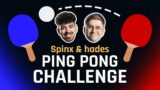 "What are these noobs doing?" – Spinx vs hades Ping Pong Challenge
