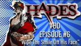 Hades VOD #6 – "Wipe The Smile Off His Face"