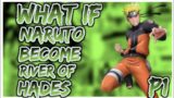 what if naruto becomes a river of hades | part 1 |
