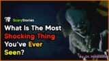 People Share The Most Shocking Thing They've Ever Seen | Hades