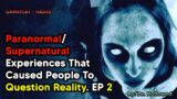 Paranormal/ Supernatural Experiences That Caused People To Question Reality Ep 2 | HADES