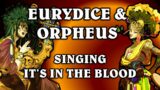 In Hades Eurydice and Orpheus Sing It's In The Blood