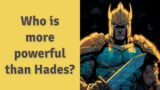 Who is more powerful than Hades?