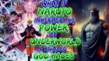 What if Naruto inherited The Powers of Underworld and Rivaled God Hades?