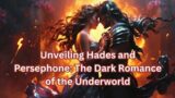 Unveiling Hades and Persephone: The Dark Romance of the Underworld