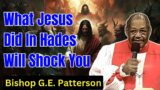 Bishop G.E. Patterson – What Jesus Did In Hades Will Shock You