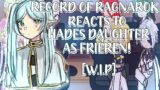 RECORD OF RAGNAROK REACTS TO HADES DAUGHTER AS FRIEREN! [W.I.P]