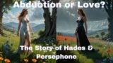 The Forbidden Love of Hades and Persephone: A Tale of Darkness and Spring