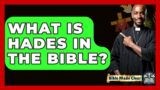 What Is Hades In The Bible? – BibleMadeClear.com